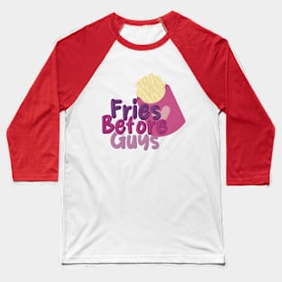 Fries Before Guys Baseball T-Shirt